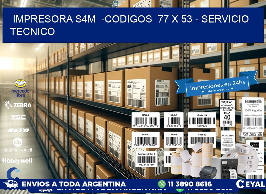 IMPRESORA S4M  -CODIGOS  77 x 53 - SERVICIO TECNICO