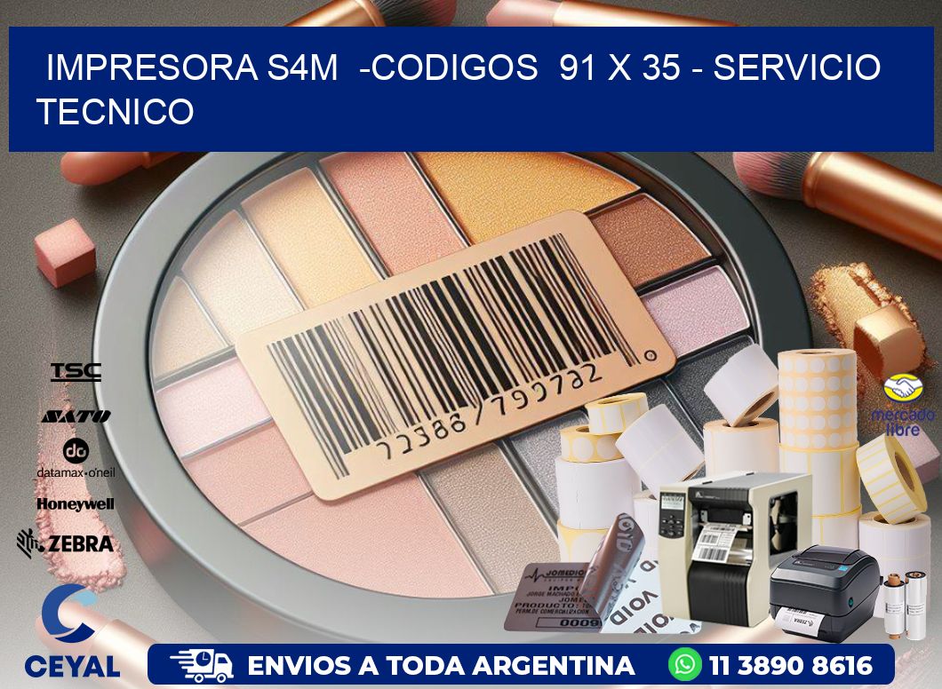 IMPRESORA S4M  -CODIGOS  91 x 35 - SERVICIO TECNICO