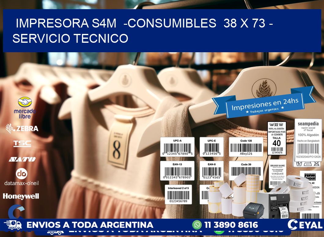 IMPRESORA S4M  -CONSUMIBLES  38 x 73 - SERVICIO TECNICO
