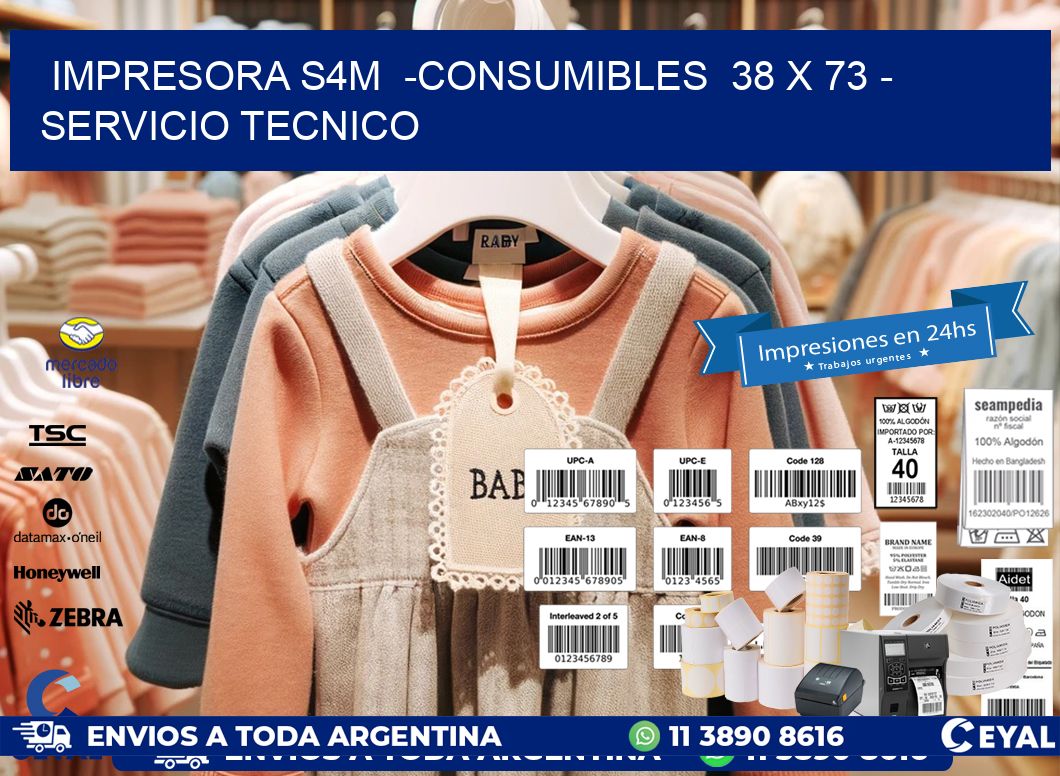 IMPRESORA S4M  -CONSUMIBLES  38 x 73 - SERVICIO TECNICO