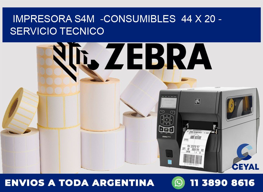 IMPRESORA S4M  -CONSUMIBLES  44 x 20 - SERVICIO TECNICO