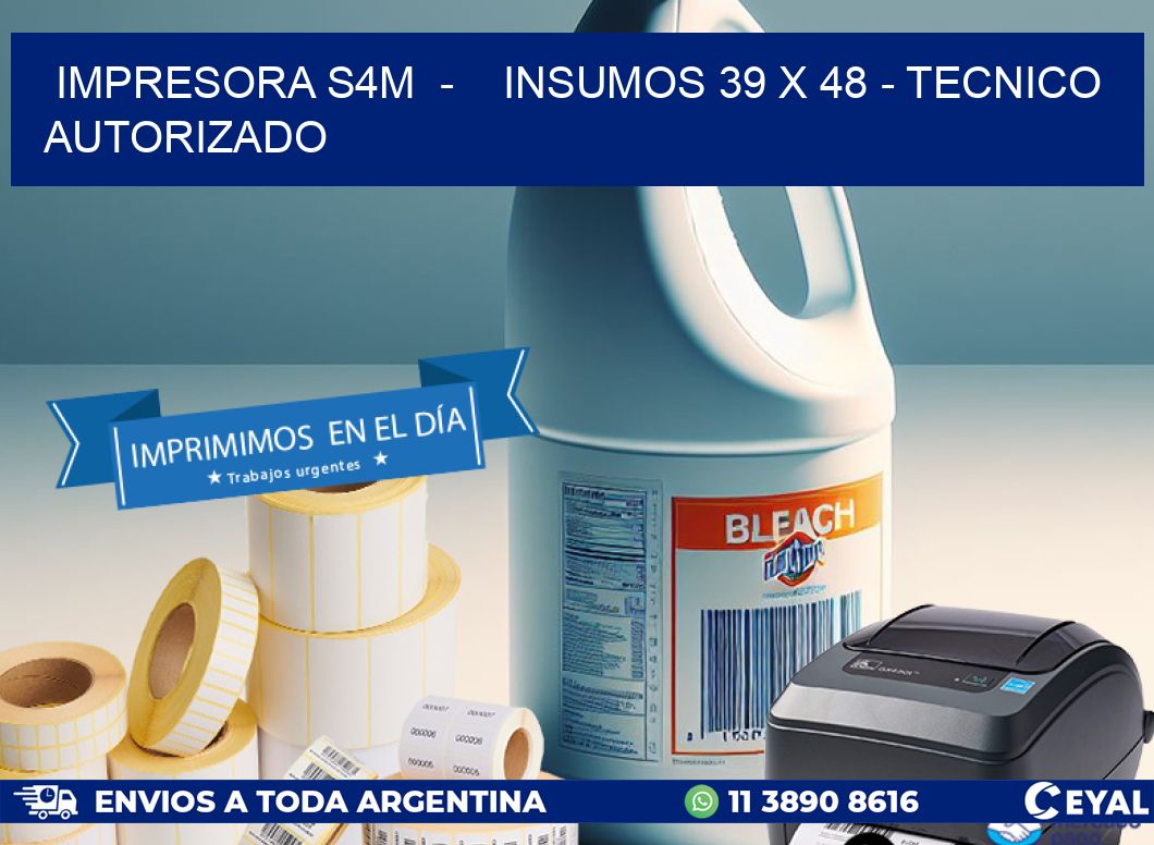 IMPRESORA S4M  -    INSUMOS 39 x 48 - TECNICO AUTORIZADO