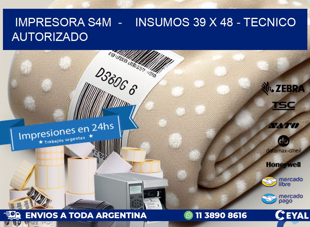 IMPRESORA S4M  -    INSUMOS 39 x 48 - TECNICO AUTORIZADO