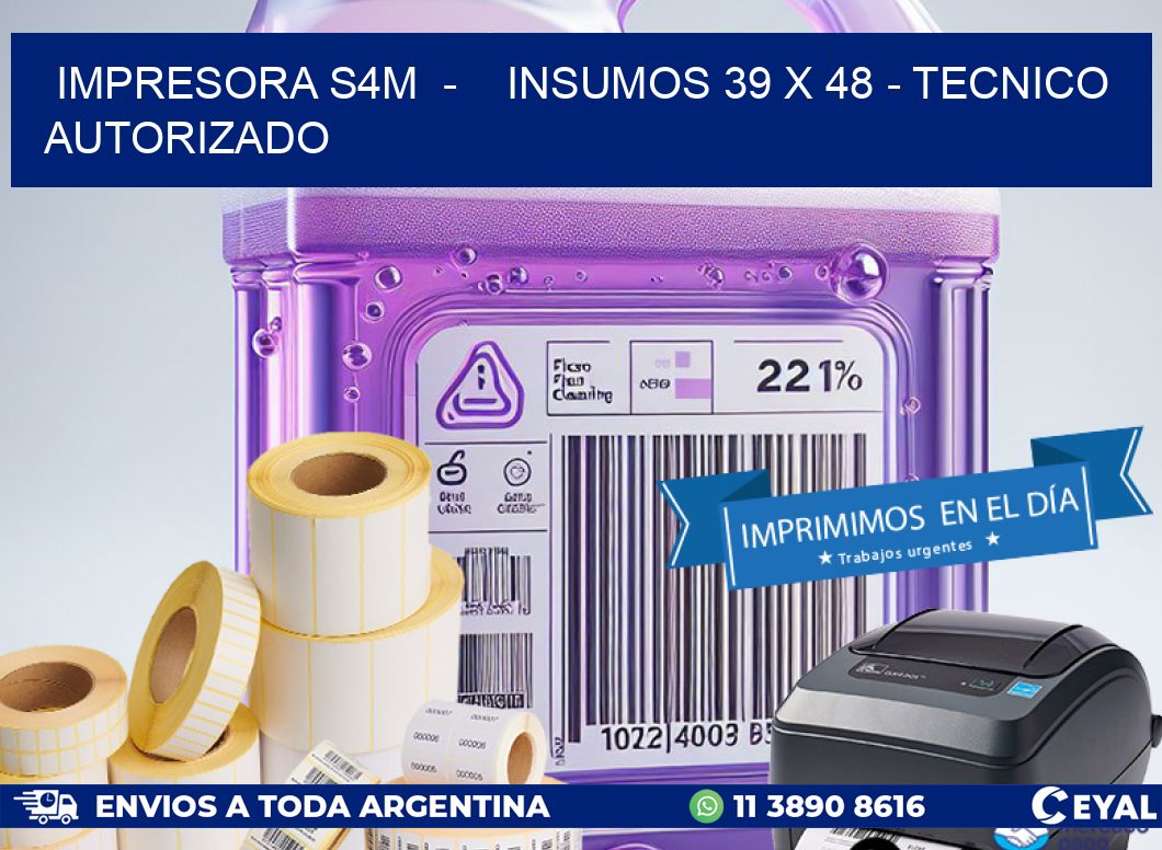 IMPRESORA S4M  -    INSUMOS 39 x 48 - TECNICO AUTORIZADO