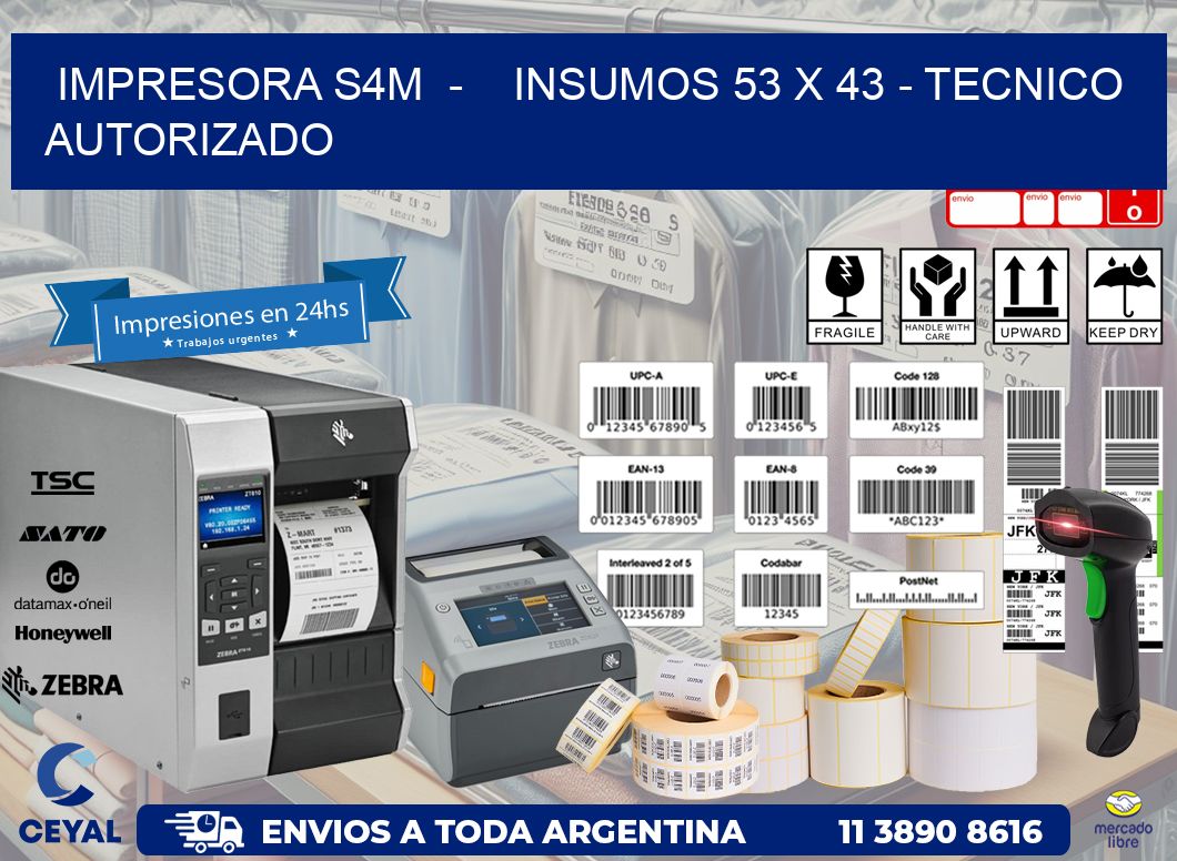 IMPRESORA S4M  -    INSUMOS 53 x 43 - TECNICO AUTORIZADO
