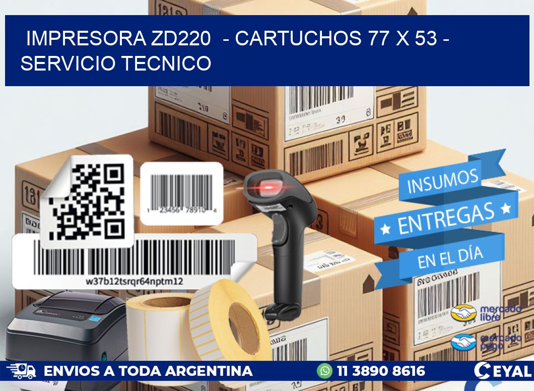 IMPRESORA ZD220  - CARTUCHOS 77 x 53 - SERVICIO TECNICO