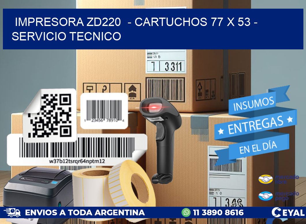 IMPRESORA ZD220  - CARTUCHOS 77 x 53 - SERVICIO TECNICO