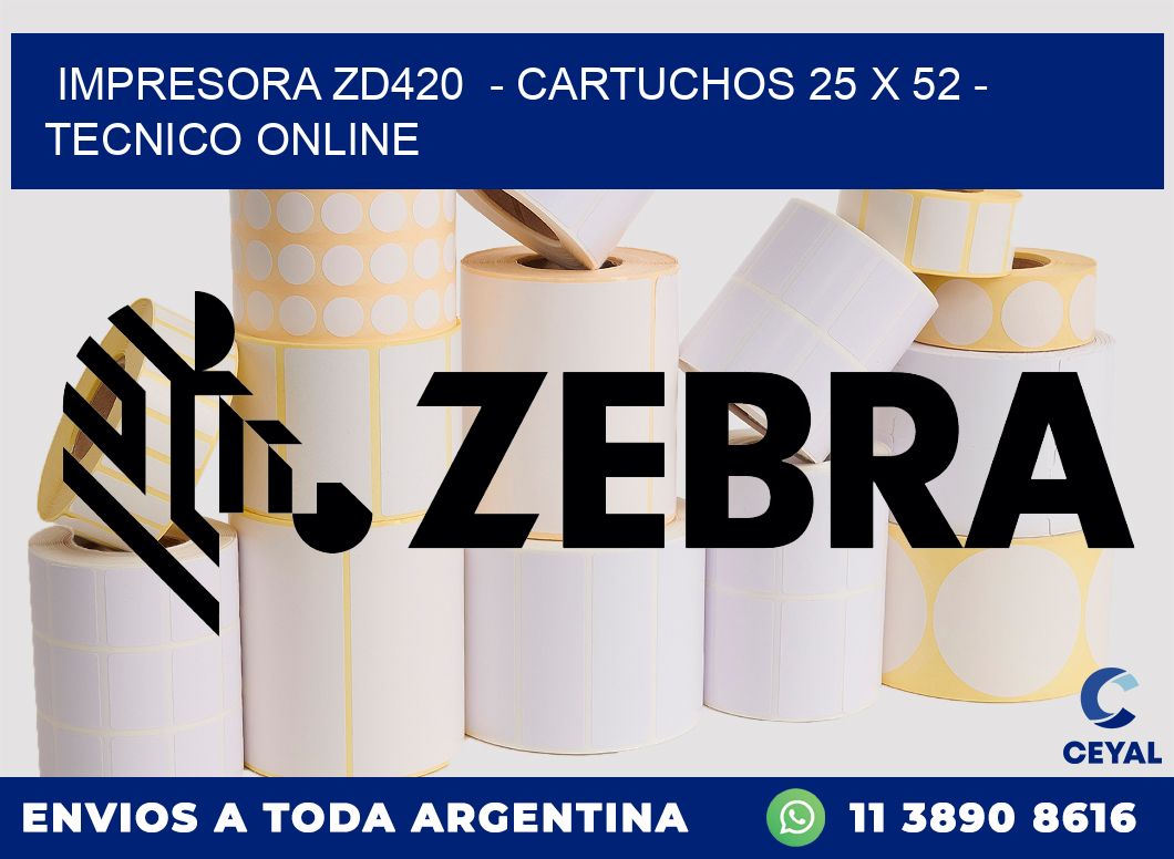 IMPRESORA ZD420  - CARTUCHOS 25 x 52 - TECNICO ONLINE