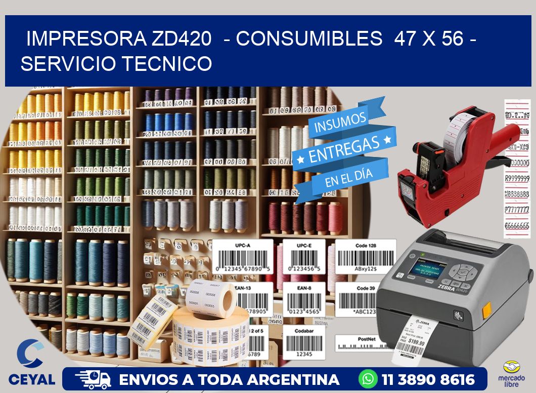 IMPRESORA ZD420  - CONSUMIBLES  47 x 56 - SERVICIO TECNICO
