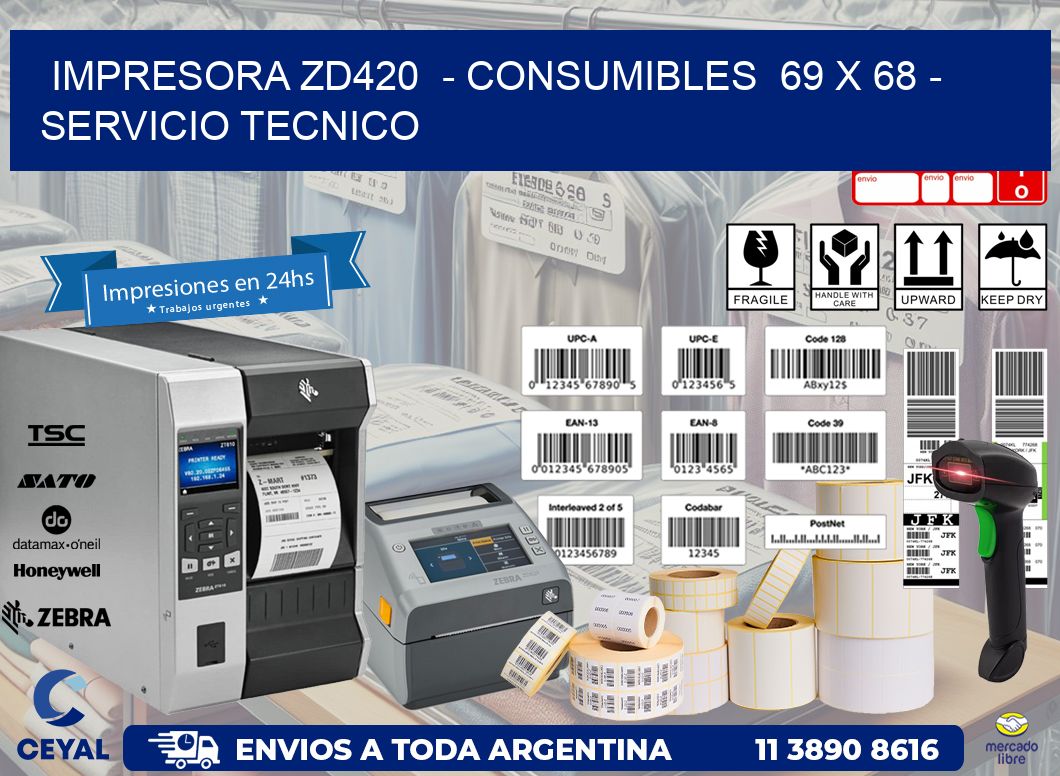 IMPRESORA ZD420  - CONSUMIBLES  69 x 68 - SERVICIO TECNICO