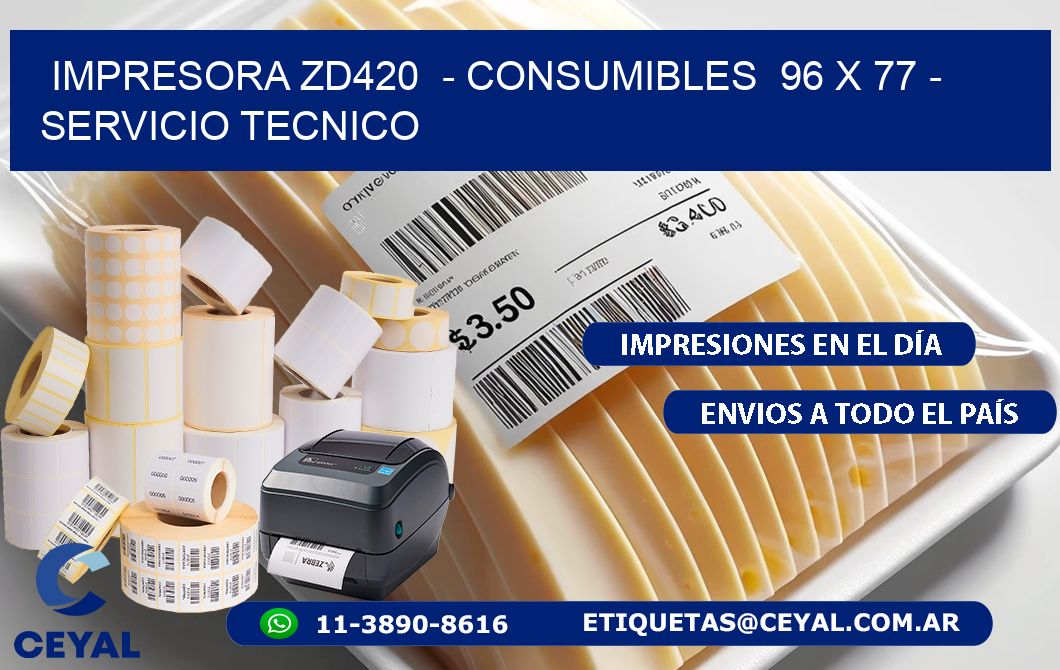 IMPRESORA ZD420  - CONSUMIBLES  96 x 77 - SERVICIO TECNICO