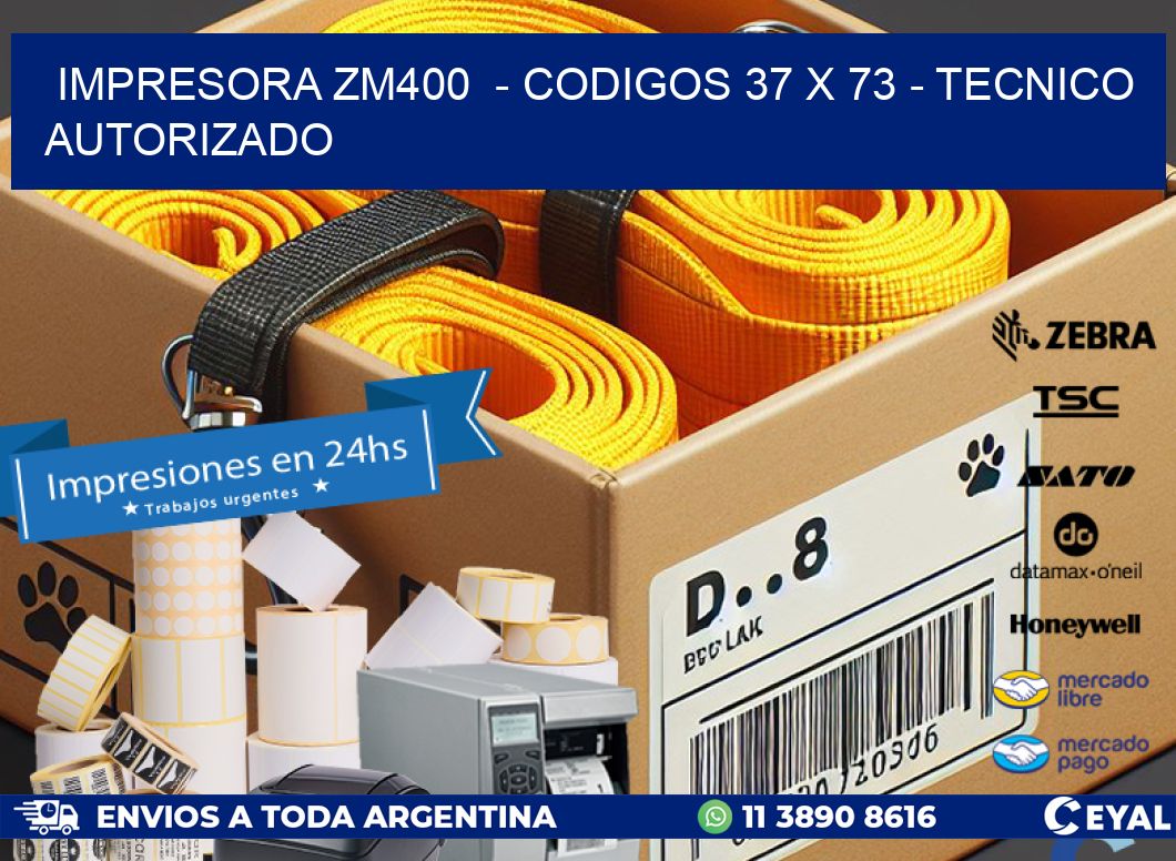 IMPRESORA ZM400  - CODIGOS 37 x 73 - TECNICO AUTORIZADO
