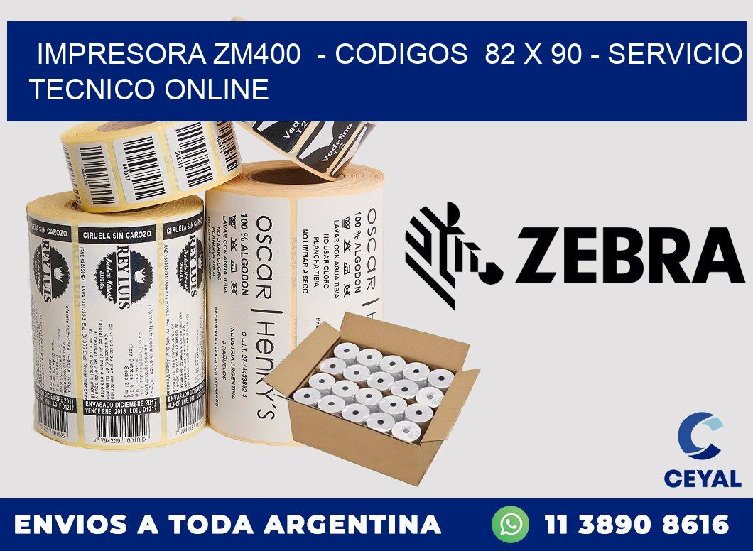 IMPRESORA ZM400  - CODIGOS  82 x 90 - SERVICIO TECNICO ONLINE