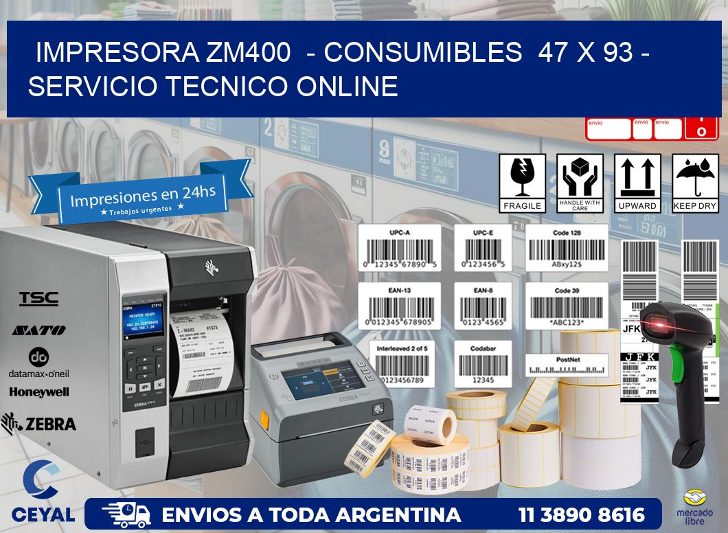 IMPRESORA ZM400  - CONSUMIBLES  47 x 93 - SERVICIO TECNICO ONLINE