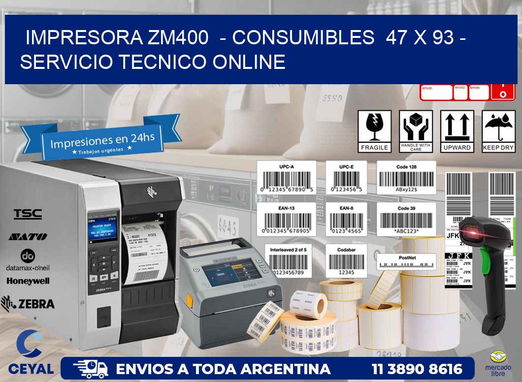 IMPRESORA ZM400  - CONSUMIBLES  47 x 93 - SERVICIO TECNICO ONLINE