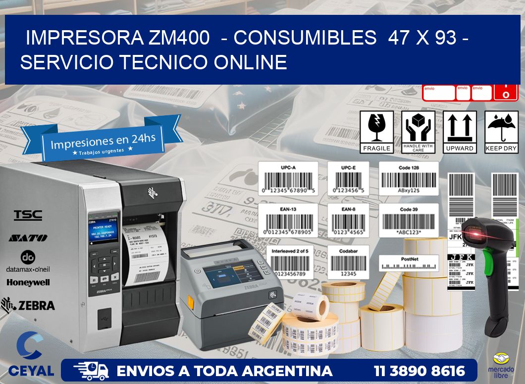 IMPRESORA ZM400  – CONSUMIBLES  47 x 93 – SERVICIO TECNICO ONLINE