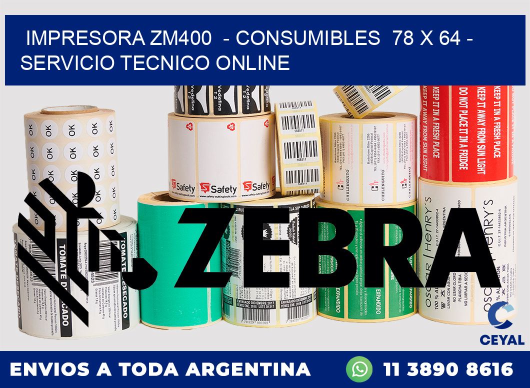 IMPRESORA ZM400  - CONSUMIBLES  78 x 64 - SERVICIO TECNICO ONLINE