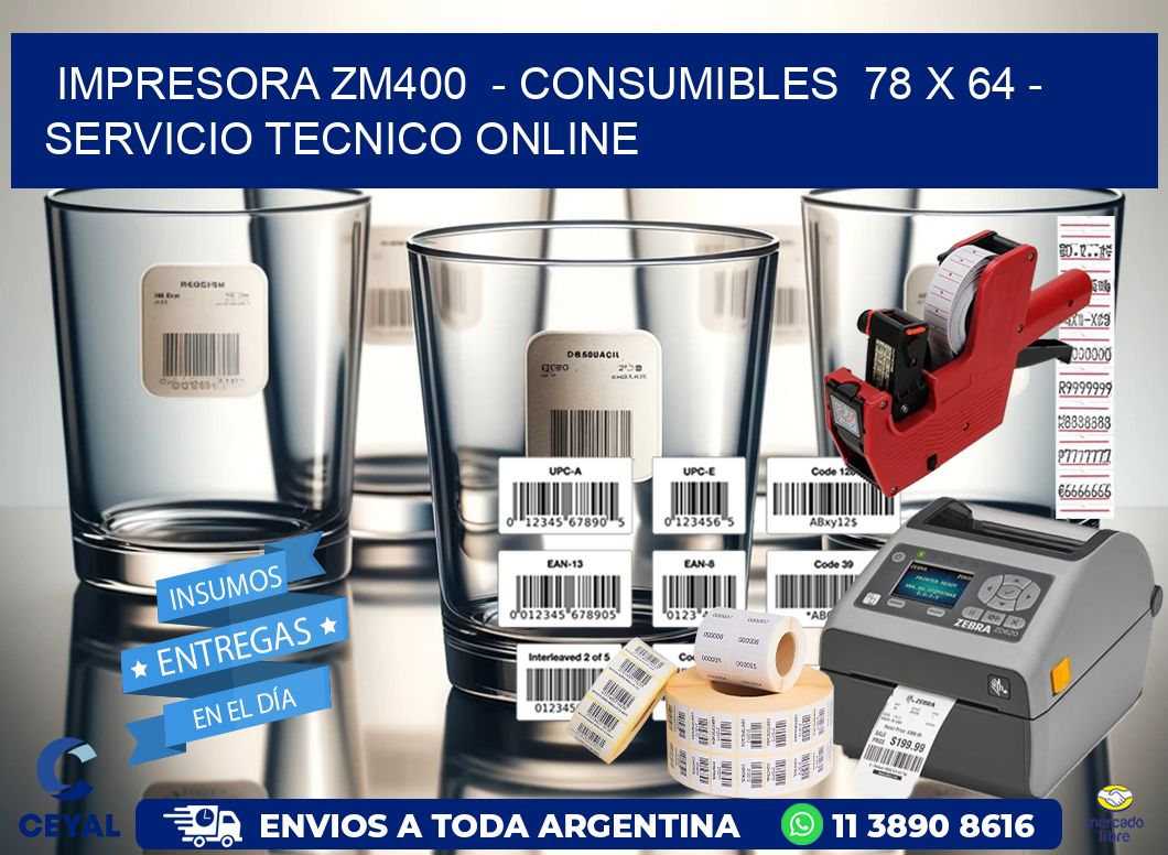 IMPRESORA ZM400  – CONSUMIBLES  78 x 64 – SERVICIO TECNICO ONLINE