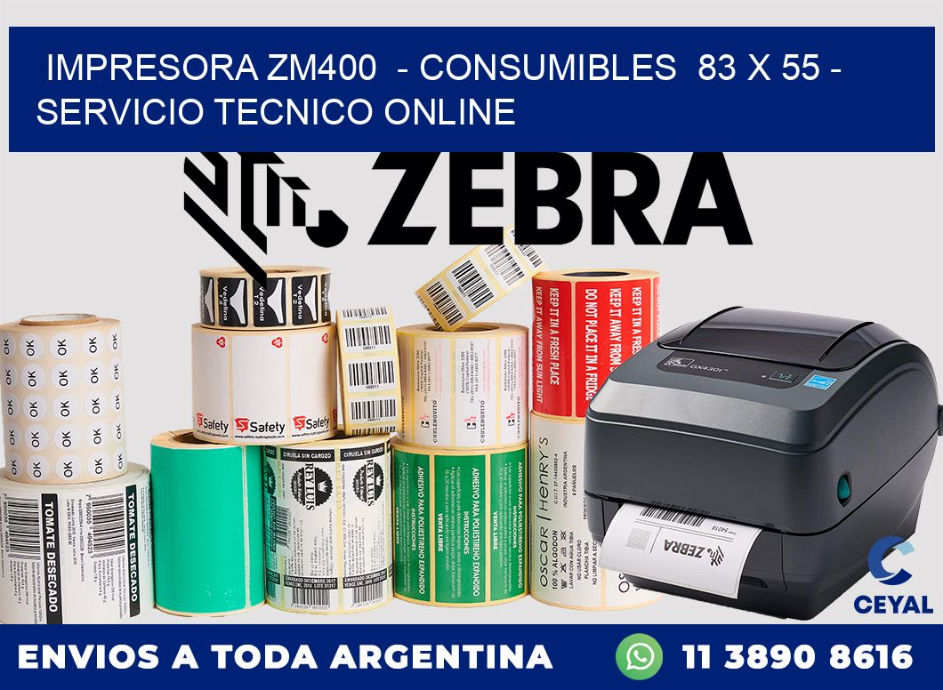 IMPRESORA ZM400  - CONSUMIBLES  83 x 55 - SERVICIO TECNICO ONLINE