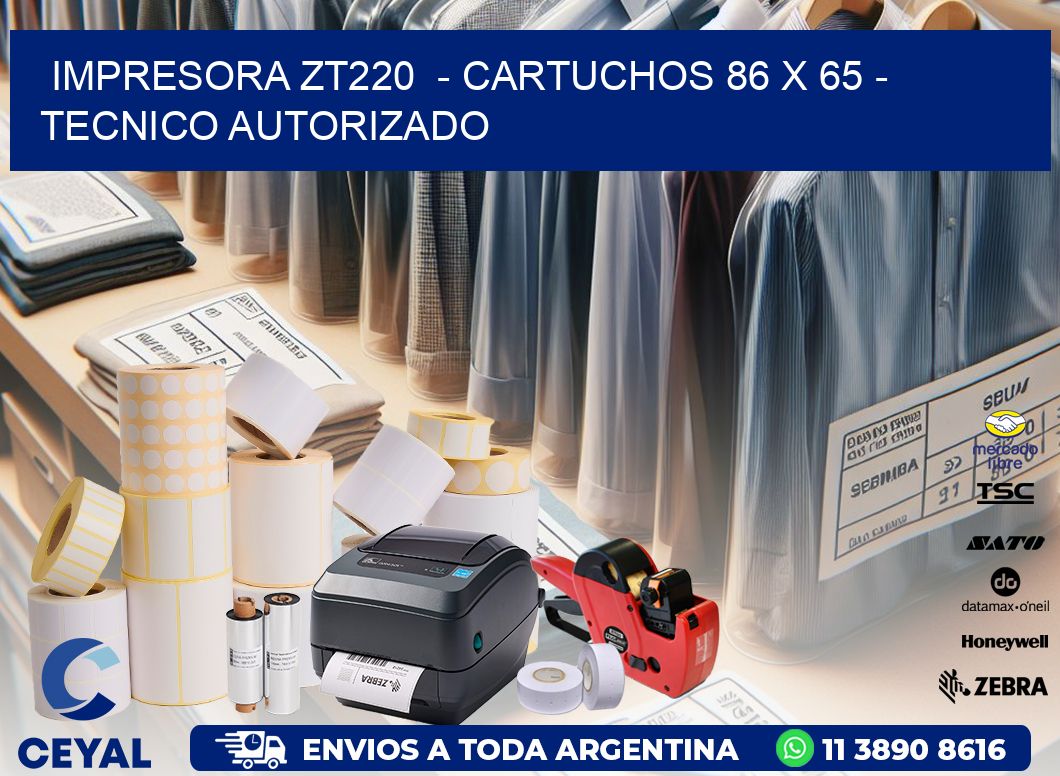 IMPRESORA ZT220  - CARTUCHOS 86 x 65 - TECNICO AUTORIZADO
