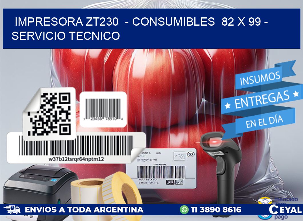 IMPRESORA ZT230  - CONSUMIBLES  82 x 99 - SERVICIO TECNICO