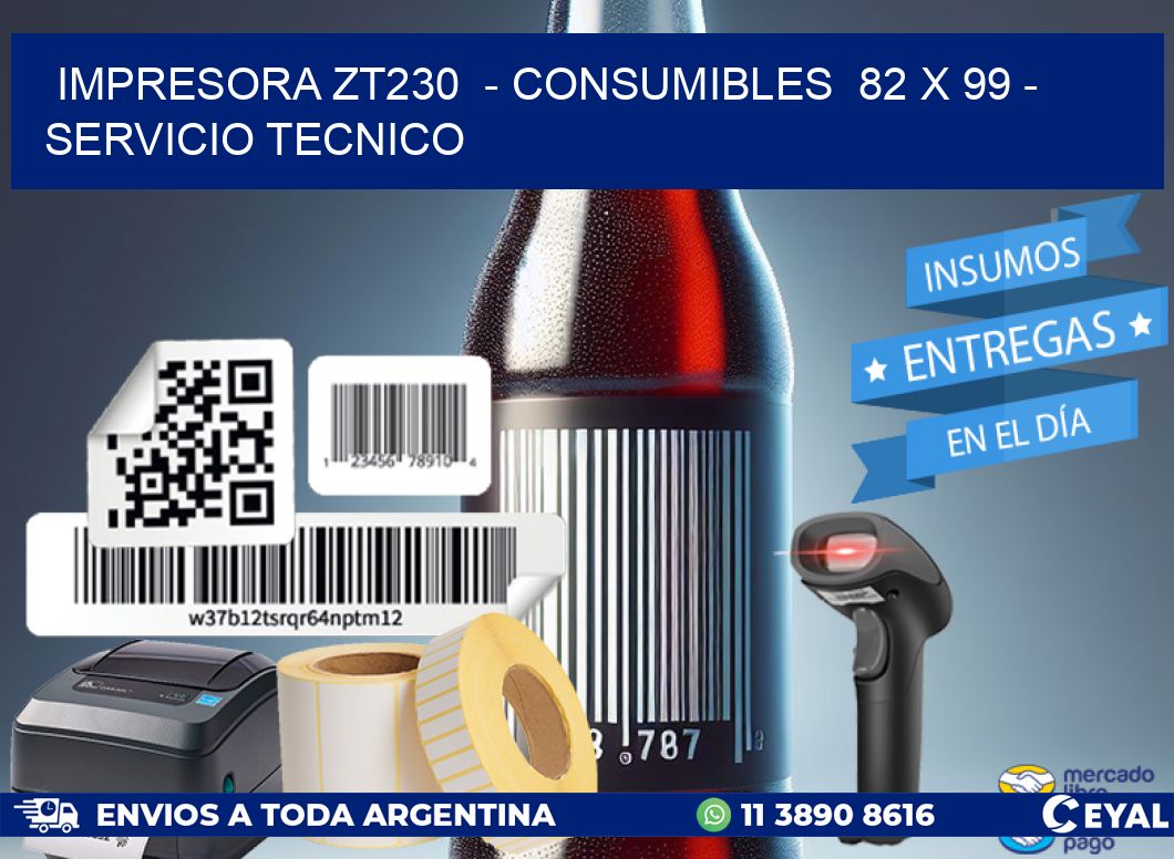 IMPRESORA ZT230  - CONSUMIBLES  82 x 99 - SERVICIO TECNICO