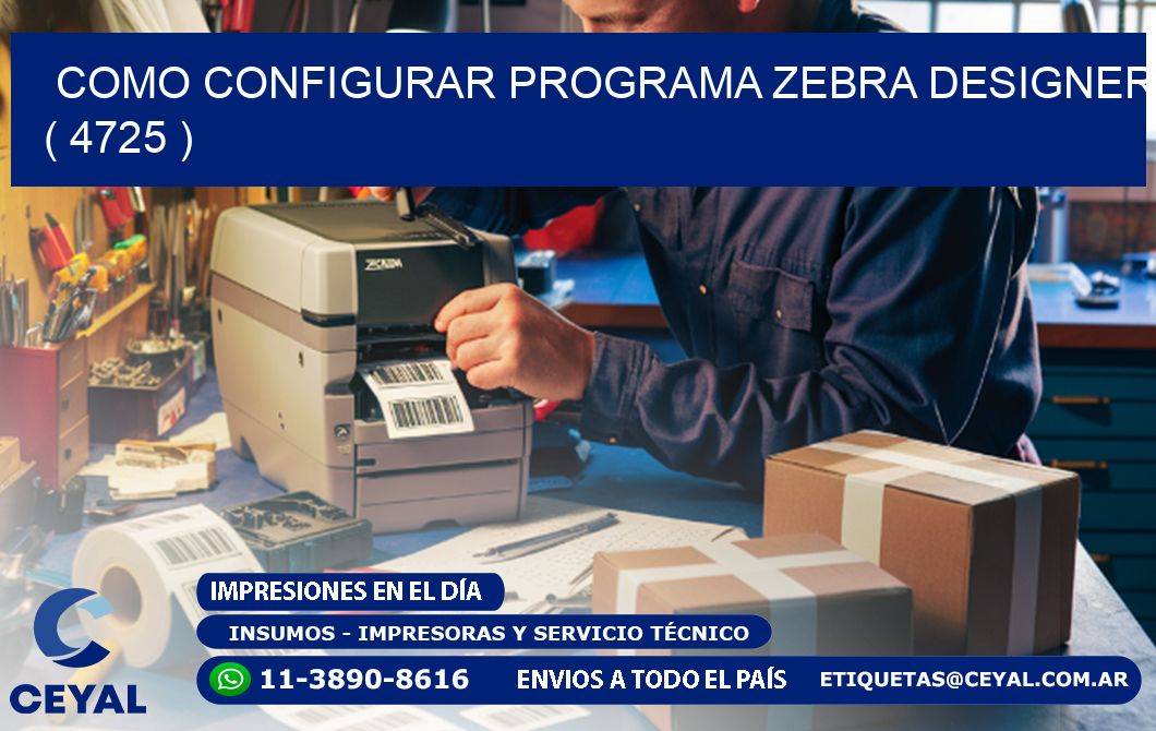 COMO CONFIGURAR PROGRAMA ZEBRA DESIGNER ( 4725 )