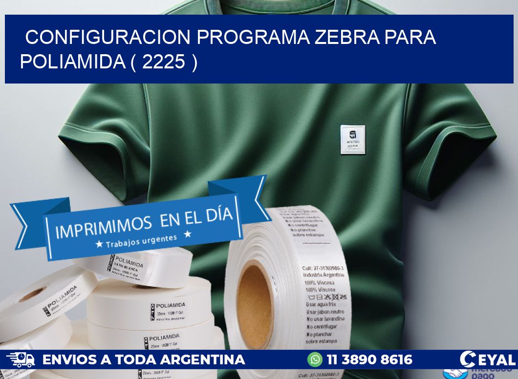 CONFIGURACION PROGRAMA ZEBRA PARA POLIAMIDA ( 2225 )
