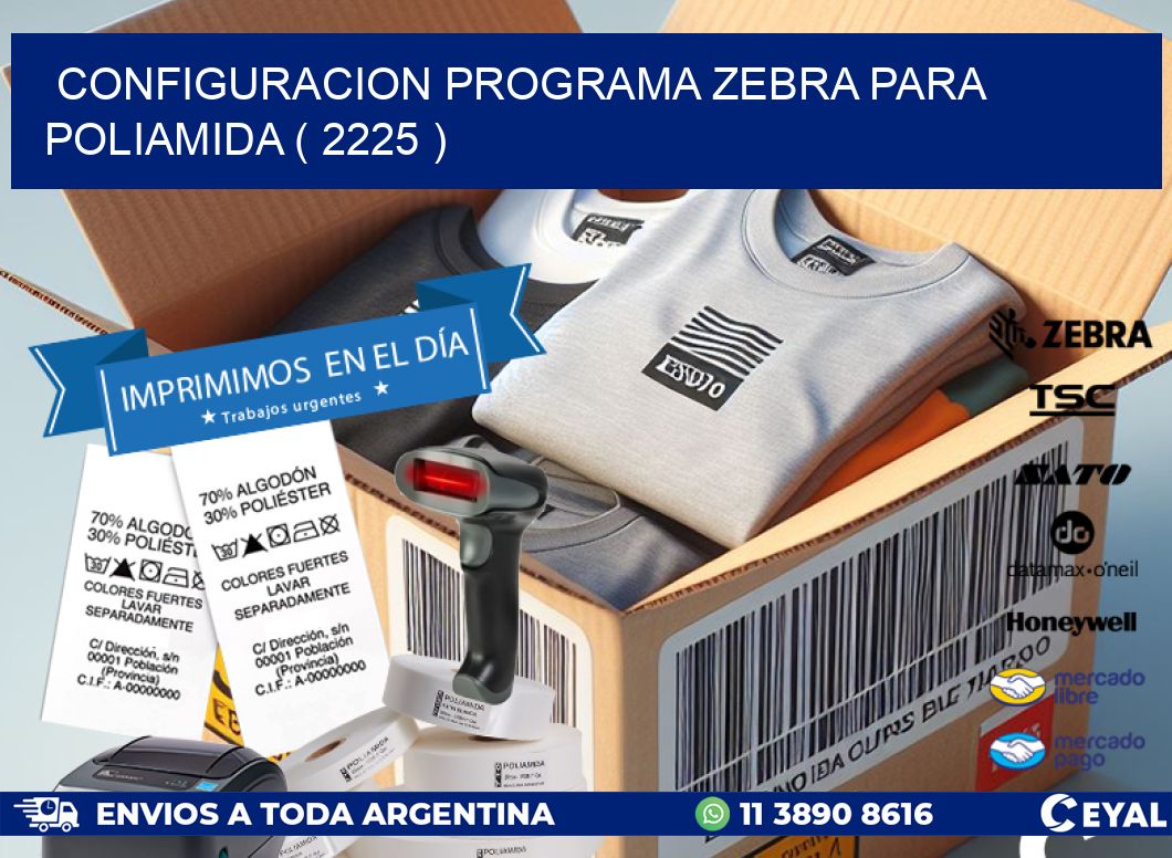 CONFIGURACION PROGRAMA ZEBRA PARA POLIAMIDA ( 2225 )
