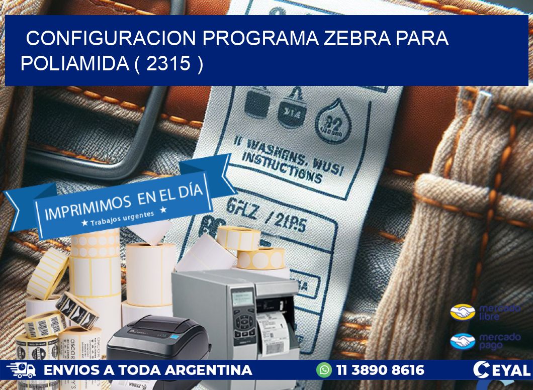 CONFIGURACION PROGRAMA ZEBRA PARA POLIAMIDA ( 2315 )