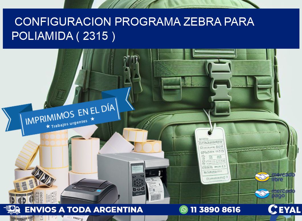 CONFIGURACION PROGRAMA ZEBRA PARA POLIAMIDA ( 2315 )