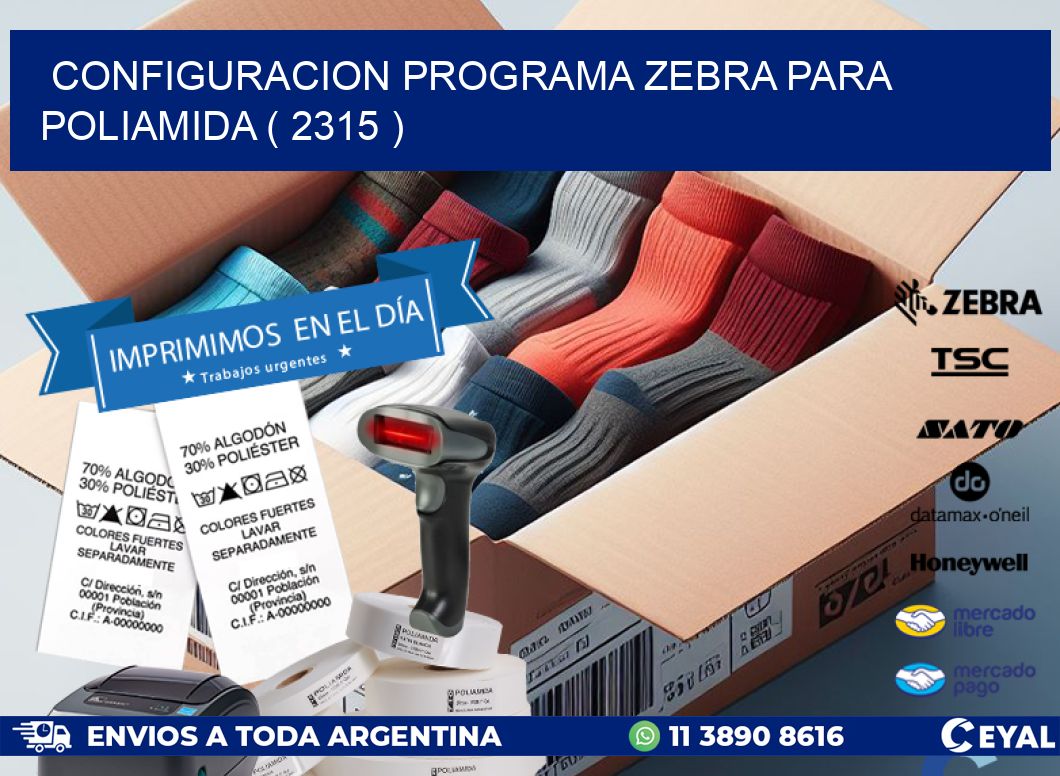 CONFIGURACION PROGRAMA ZEBRA PARA POLIAMIDA ( 2315 )