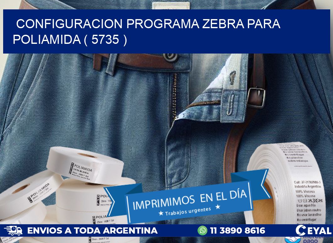 CONFIGURACION PROGRAMA ZEBRA PARA POLIAMIDA ( 5735 )