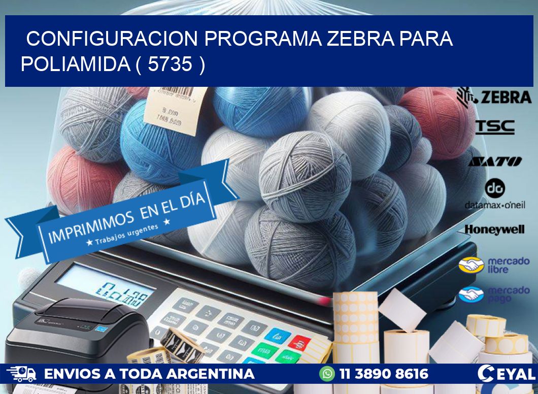 CONFIGURACION PROGRAMA ZEBRA PARA POLIAMIDA ( 5735 )
