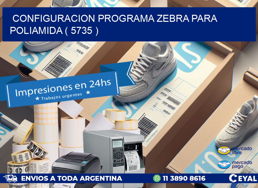 CONFIGURACION PROGRAMA ZEBRA PARA POLIAMIDA ( 5735 )