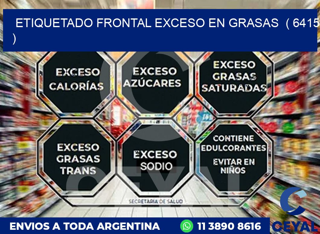 ETIQUETADO FRONTAL EXCESO EN GRASAS ( 6415 )