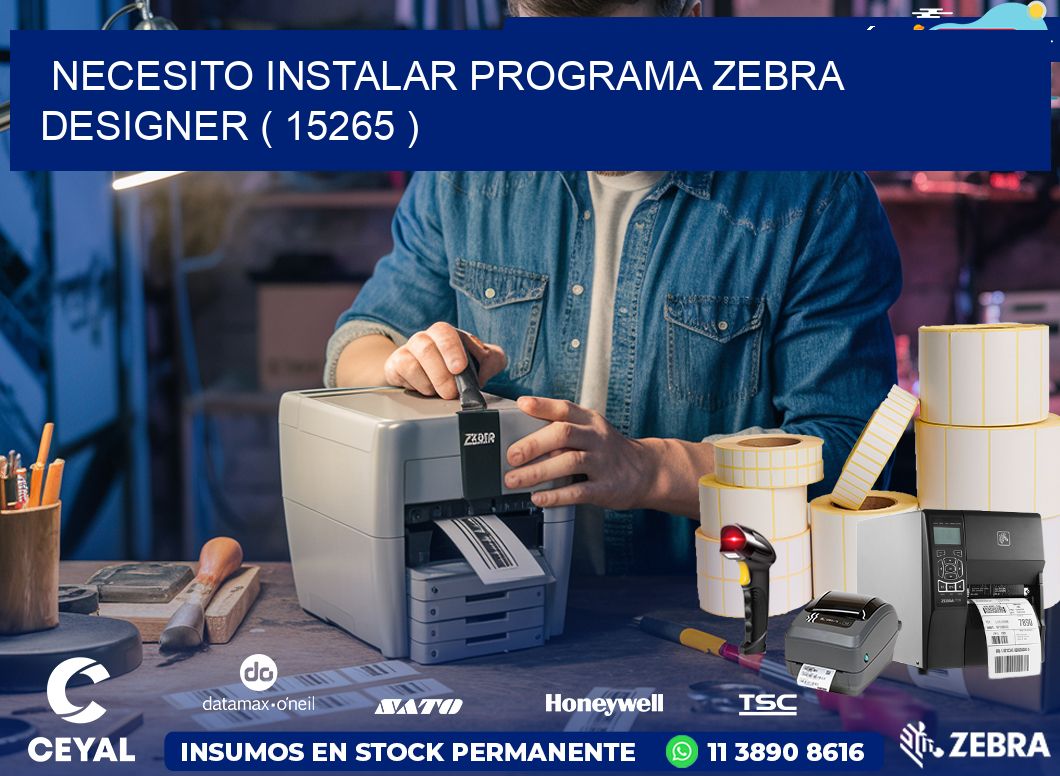 NECESITO INSTALAR PROGRAMA ZEBRA DESIGNER ( 15265 )