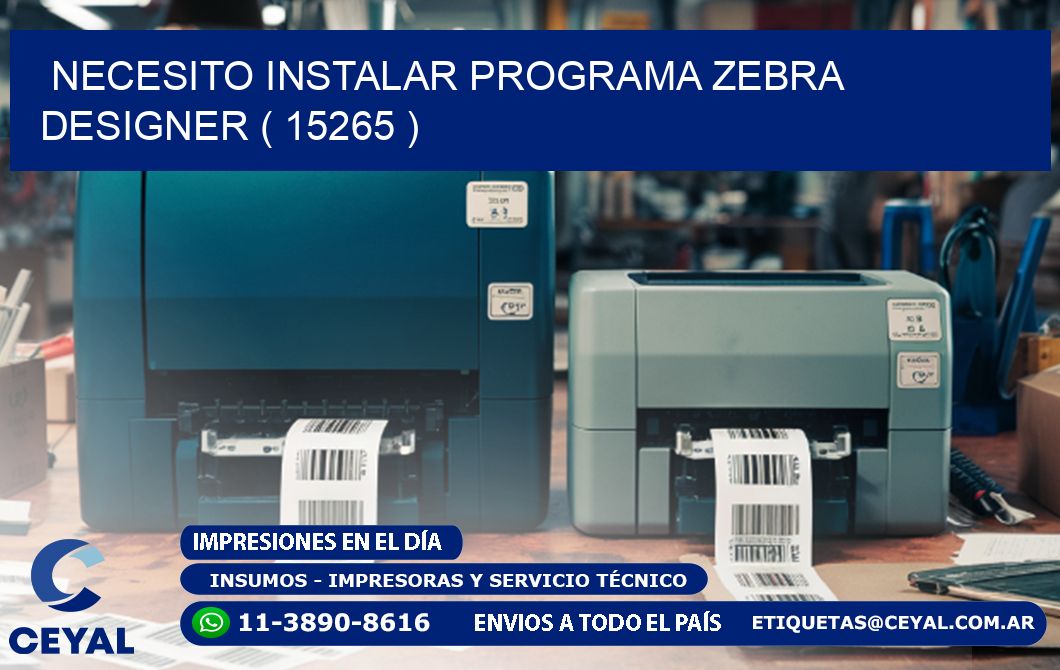 NECESITO INSTALAR PROGRAMA ZEBRA DESIGNER ( 15265 )