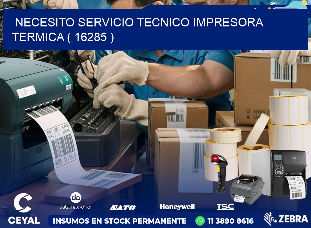 NECESITO SERVICIO TECNICO IMPRESORA TERMICA ( 16285 )