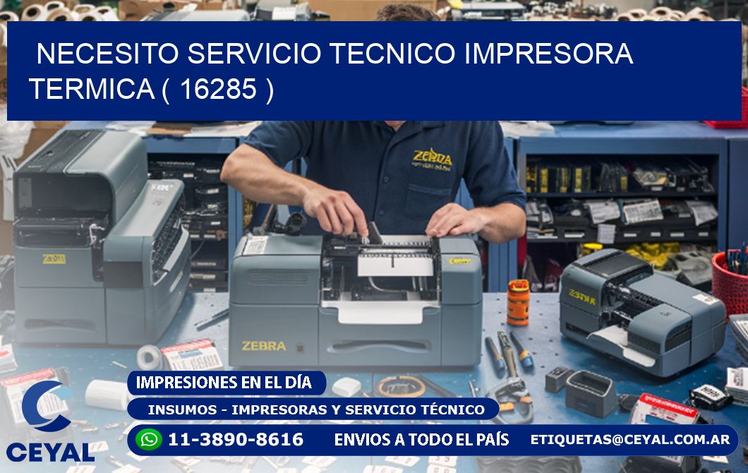 NECESITO SERVICIO TECNICO IMPRESORA TERMICA ( 16285 )