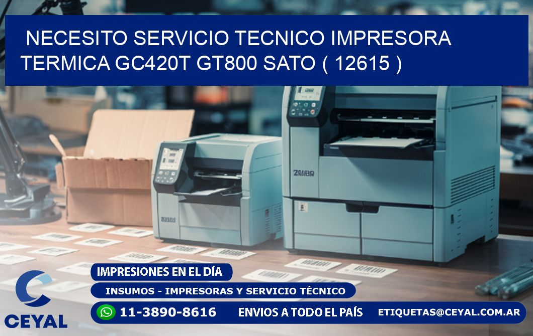 NECESITO SERVICIO TECNICO IMPRESORA TERMICA GC420T GT800 SATO ( 12615 )