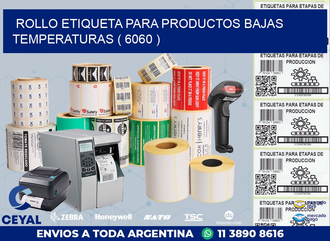 ROLLO ETIQUETA PARA PRODUCTOS BAJAS TEMPERATURAS ( 6060 )