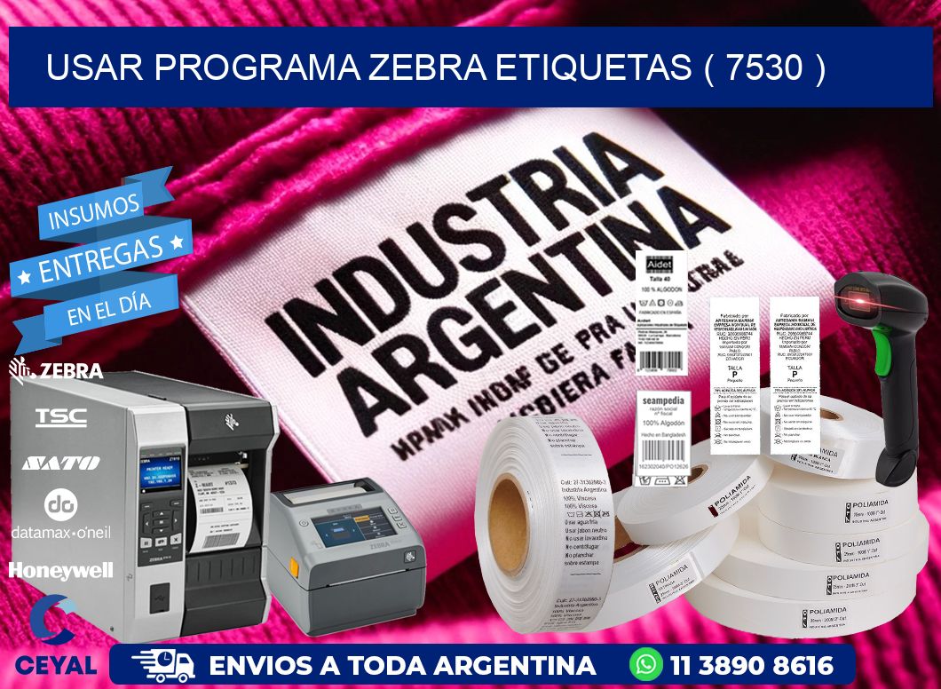 USAR PROGRAMA ZEBRA ETIQUETAS ( 7530 )