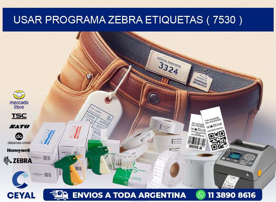 USAR PROGRAMA ZEBRA ETIQUETAS ( 7530 )