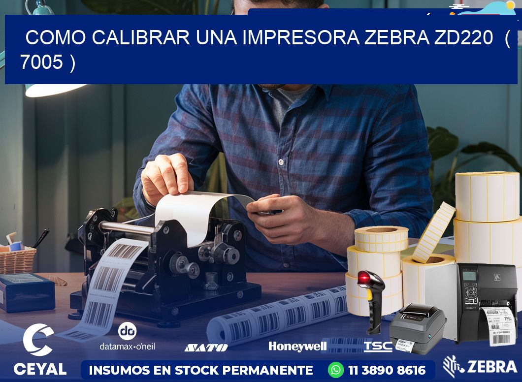 como calibrar una impresora zebra zd220  ( 7005 )