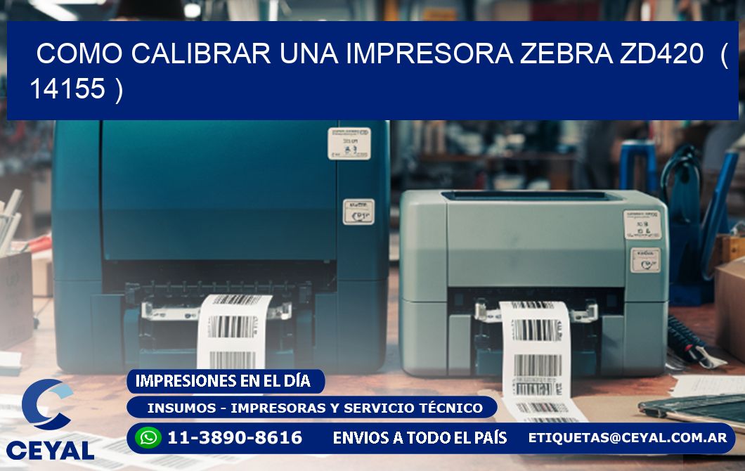 como calibrar una impresora zebra zd420  ( 14155 )