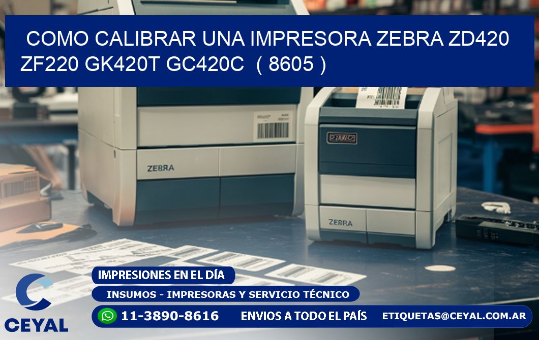 como calibrar una impresora zebra zd420 ZF220 GK420T GC420C  ( 8605 )