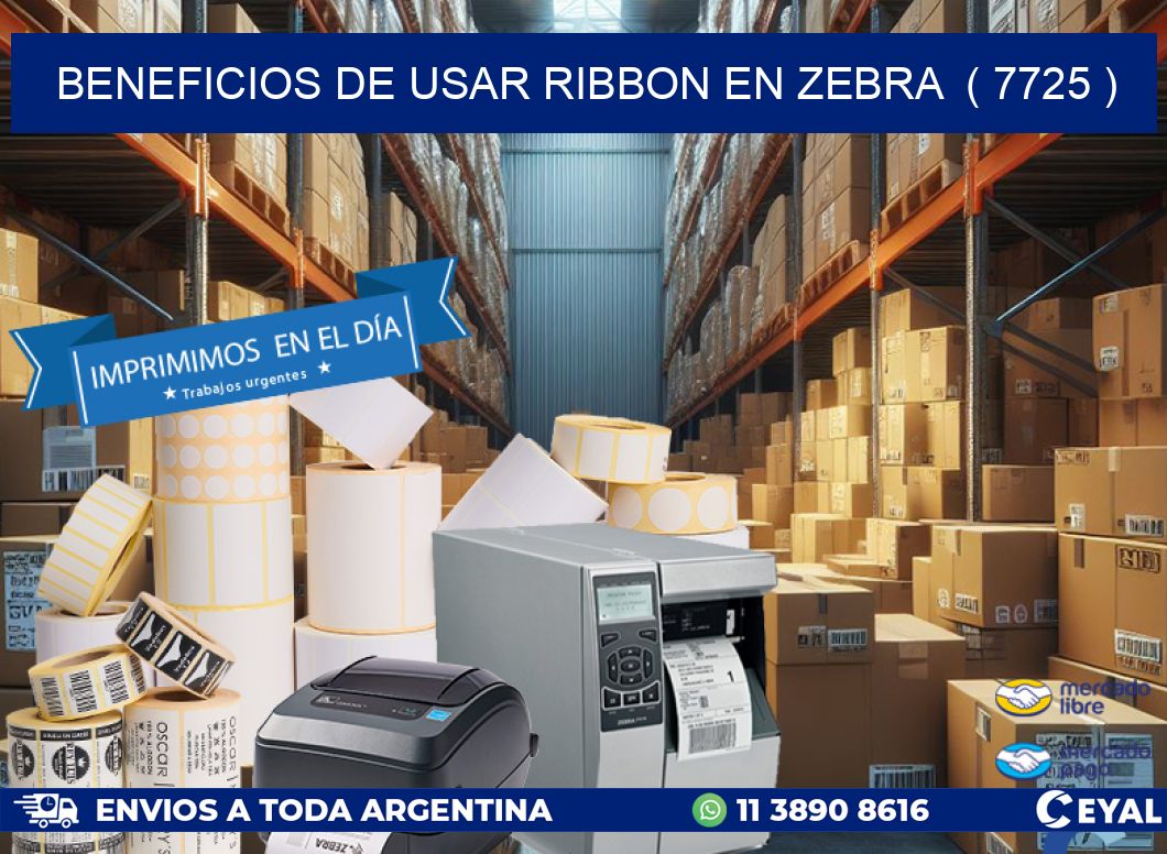 BENEFICIOS DE USAR RIBBON EN ZEBRA  ( 7725 )