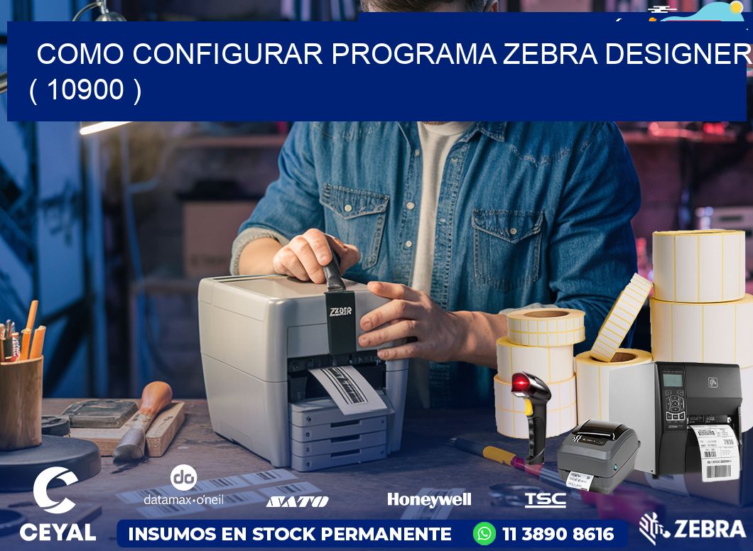 COMO CONFIGURAR PROGRAMA ZEBRA DESIGNER ( 10900 )