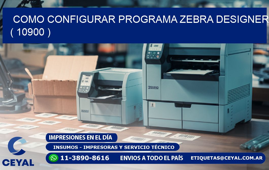 COMO CONFIGURAR PROGRAMA ZEBRA DESIGNER ( 10900 )